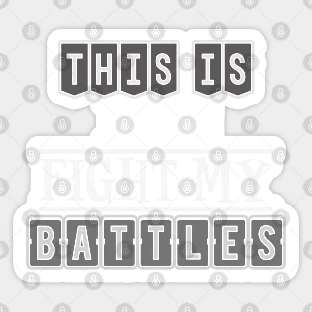 This is how I fight my battles Sticker by SamridhiVerma18